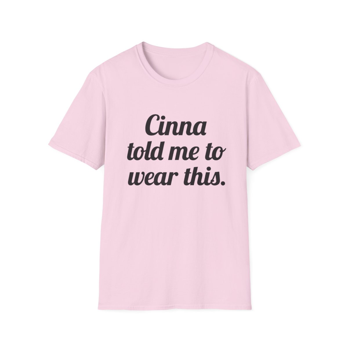 Cinna told me to wear this T-Shirt | Typographic Quote Tee | Cinna - alternate angle 4, merchandise