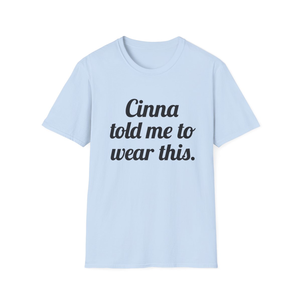 Cinna told me to wear this T-Shirt | Typographic Quote Tee | Cinna - alternate angle 3, merchandise