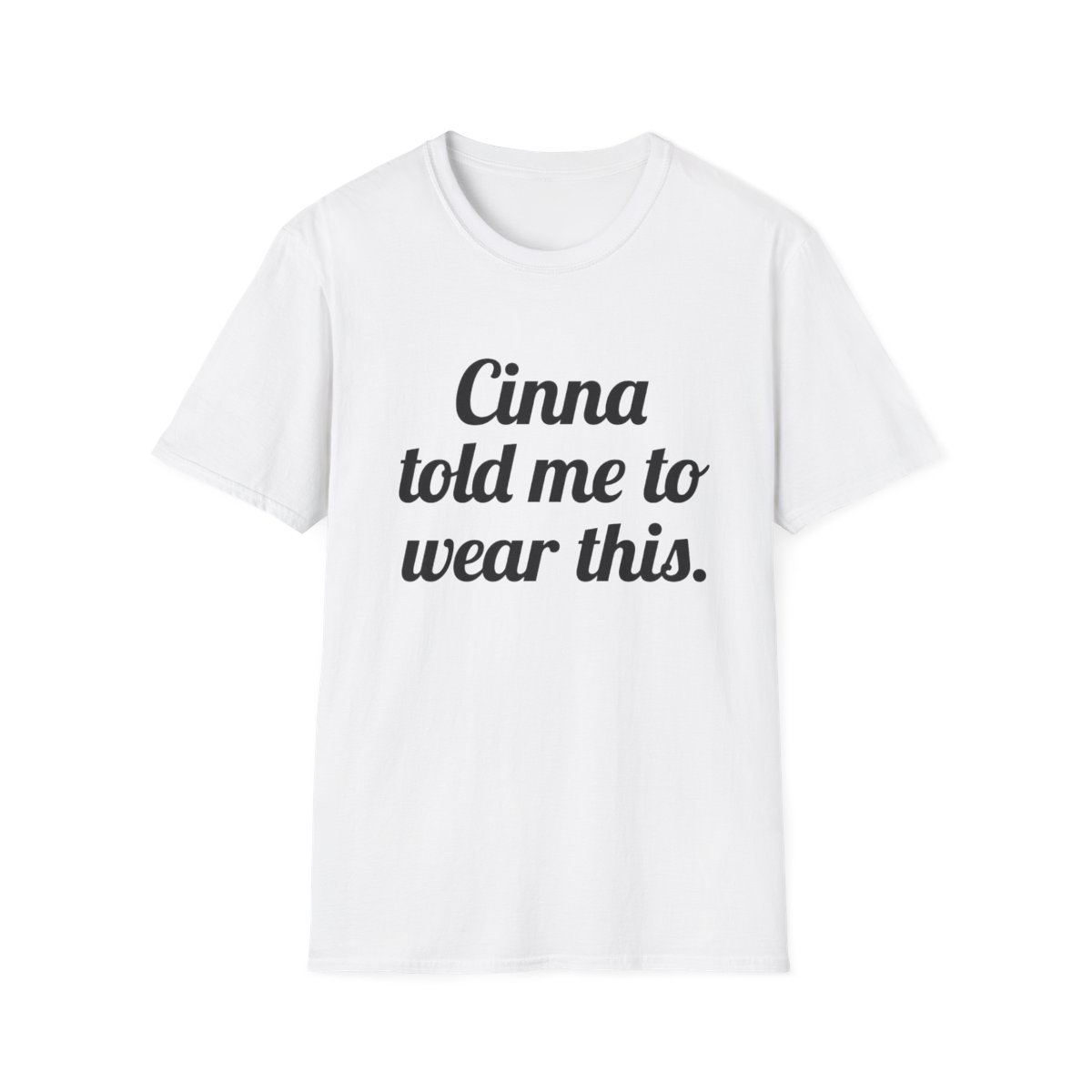 Cinna told me to wear this T-Shirt | Typographic Quote Tee | Cinna